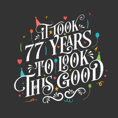 It took 77 years to look this good - 77 Birthday and 77 Anniversary celebration with beautiful calligraphic lettering design.