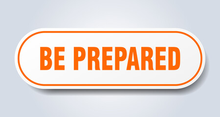 be prepared sign. rounded isolated button. white sticker