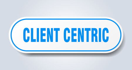 client centric sign. rounded isolated button. white sticker