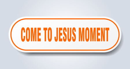 come-to-jesus moment sign. rounded isolated button. white sticker