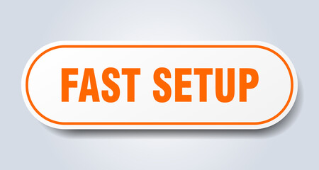 fast setup sign. rounded isolated button. white sticker