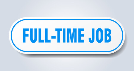full-time job sign. rounded isolated button. white sticker