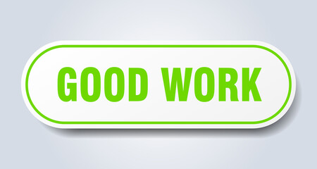 good work sign. rounded isolated button. white sticker