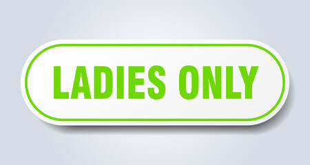 ladies only sign. rounded isolated button. white sticker