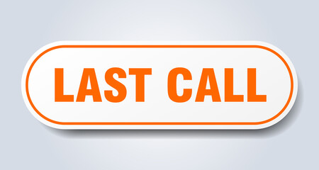 last call sign. rounded isolated button. white sticker