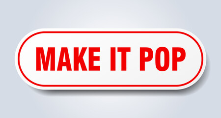 make it pop sign. rounded isolated button. white sticker