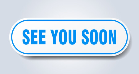 see you soon sign. rounded isolated button. white sticker