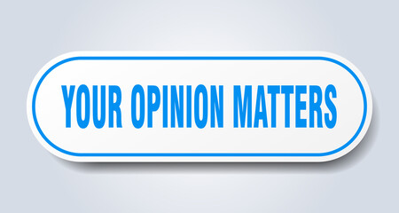 your opinion matters sign. rounded isolated button. white sticker