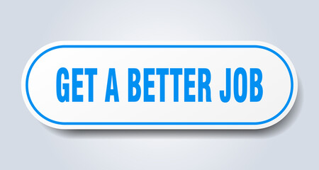 get a better job sign. rounded isolated button. white sticker
