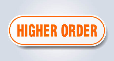 higher order sign. rounded isolated button. white sticker