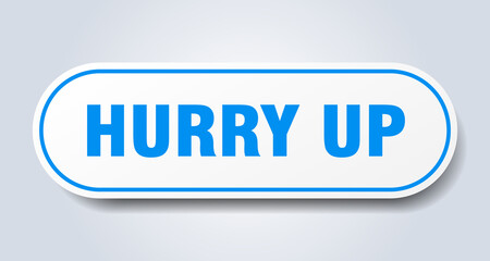 hurry up sign. rounded isolated button. white sticker