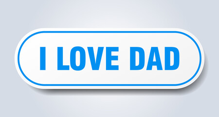 i love dad sign. rounded isolated button. white sticker