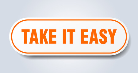 take it easy sign. rounded isolated button. white sticker