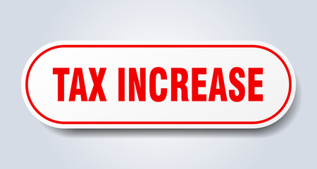 tax increase sign. rounded isolated button. white sticker