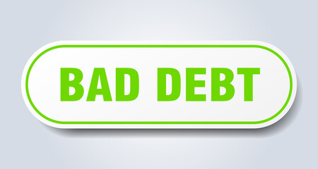 bad debt sign. rounded isolated button. white sticker