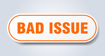 bad issue sign. rounded isolated button. white sticker