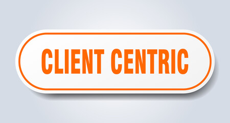 client centric sign. rounded isolated button. white sticker