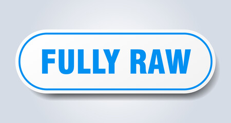 fully raw sign. rounded isolated button. white sticker