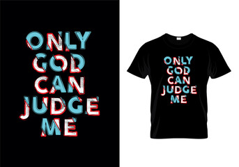 Only God Can Judge Me Typography Quotes T Shirt Design