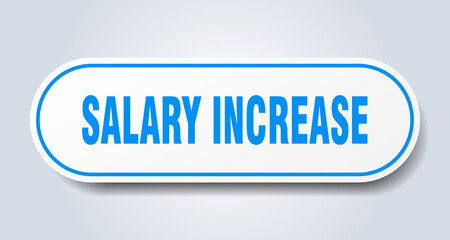 salary increase sign. rounded isolated button. white sticker