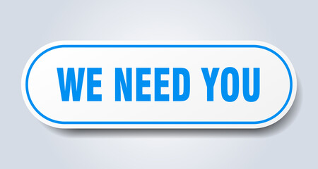 we need you sign. rounded isolated button. white sticker