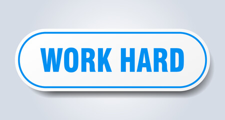 work hard sign. rounded isolated button. white sticker