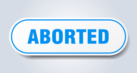 aborted sign. rounded isolated button. white sticker