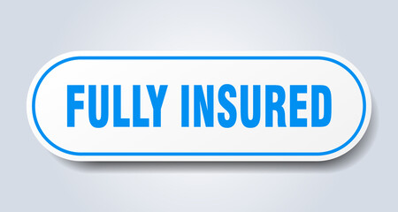 fully insured sign. rounded isolated button. white sticker