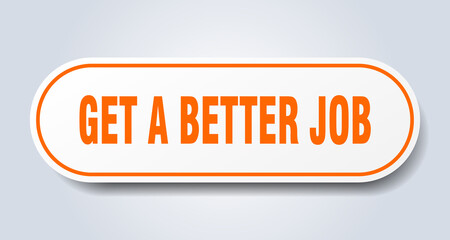 get a better job sign. rounded isolated button. white sticker