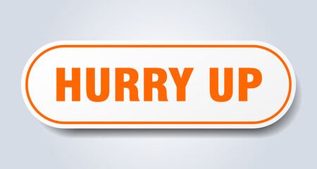 hurry up sign. rounded isolated button. white sticker