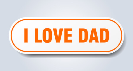 i love dad sign. rounded isolated button. white sticker