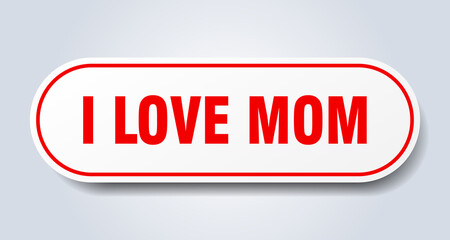 i love mom sign. rounded isolated button. white sticker