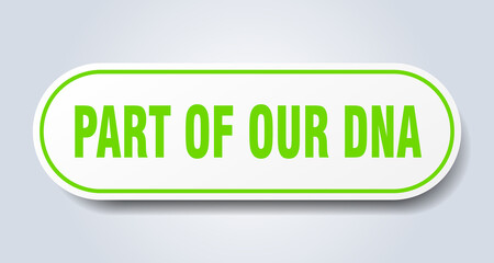 part of our dna sign. rounded isolated button. white sticker
