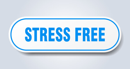 stress free sign. rounded isolated button. white sticker