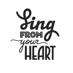 Sing from your heart phrase, motivation and inspiration quote for honest music lover. Handdrawn lettering sign for print, poster, label, banner, badge, sticker. Hand written vector typography