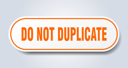 do not duplicate sign. rounded isolated button. white sticker