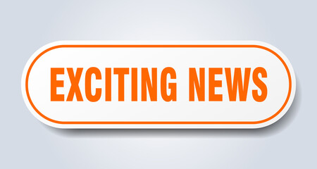 exciting news sign. rounded isolated button. white sticker