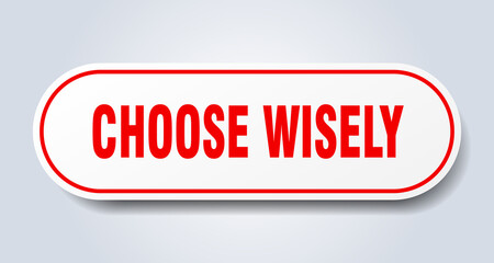 choose wisely sign. rounded isolated button. white sticker