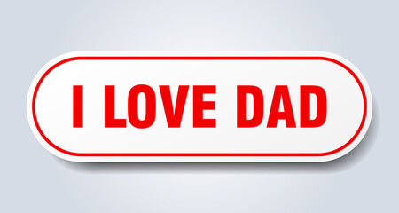 i love dad sign. rounded isolated button. white sticker