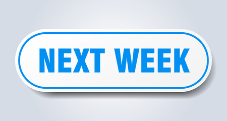 next week sign. rounded isolated button. white sticker