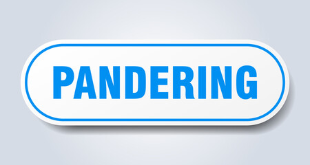 pandering sign. rounded isolated button. white sticker