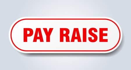 pay raise sign. rounded isolated button. white sticker