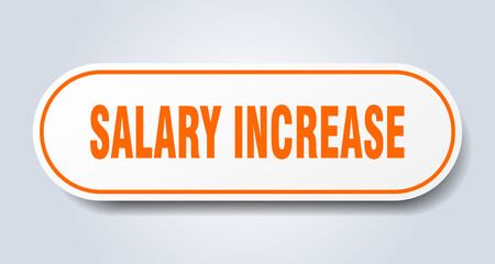 salary increase sign. rounded isolated button. white sticker