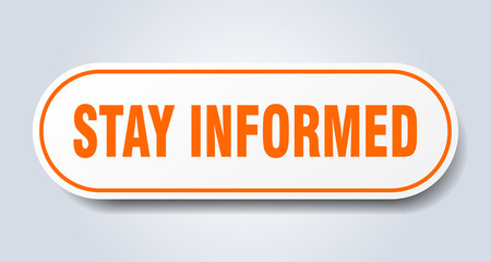 stay informed sign. rounded isolated button. white sticker