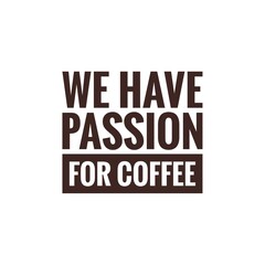 ''We have passion for coffee'' illustration for coffee shop, for design/decoration/packaging/presentation