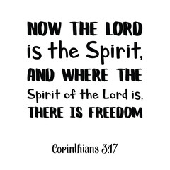 Now the Lord is the Spirit, and where the Spirit of the Lord is, there is freedom. Bible verse quote