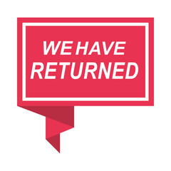 red speech bubble we have returned message flat icon