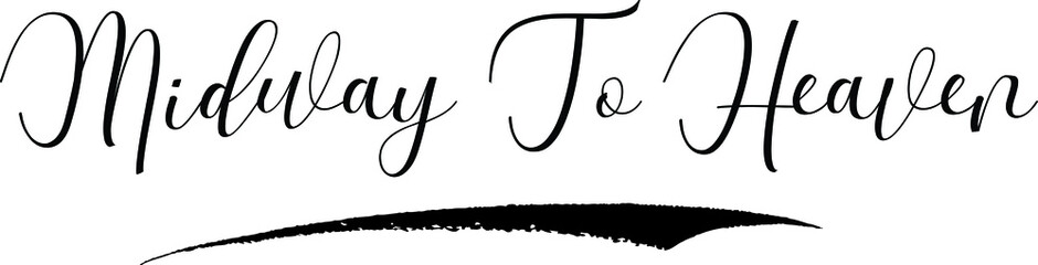 Midway To Heaven Cursive Calligraphy Black Color Text On White Background