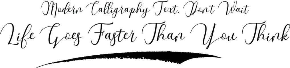 Modern Calligraphy Text. Don't Wait Life Goes Faster Than You Think Cursive Calligraphy Black Color Text On White Background