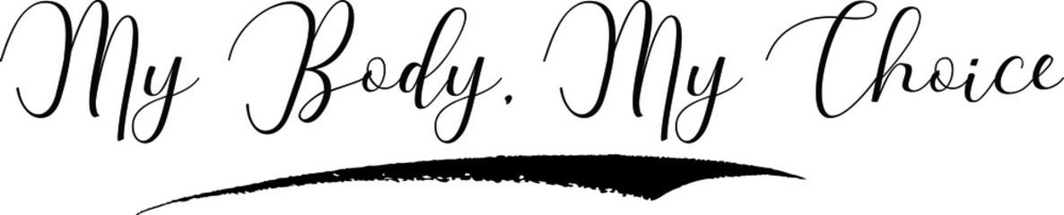 My Body, My Choice Cursive Calligraphy Black Color Text On White Background